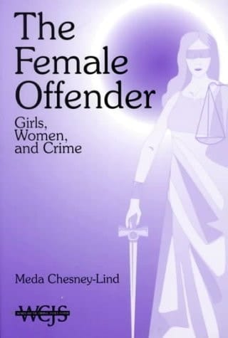 The Female Offender: Girls, Women, and Crime (Women in the Criminal Justice System)