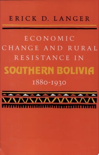 Economic Change and Rural Resistance in Southern Bolivia, 1880-1930