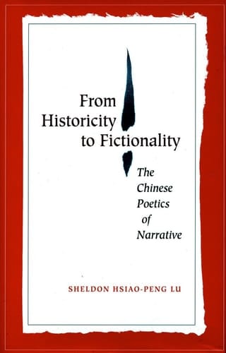 From Historicity to Fictionality The Chinese Poetics of Narrative