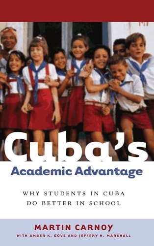 Cuba’s Academic Advantage Why Students in Cuba Do Better in School