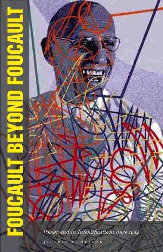 Foucault beyond Foucault: power and its intensifications since 1984