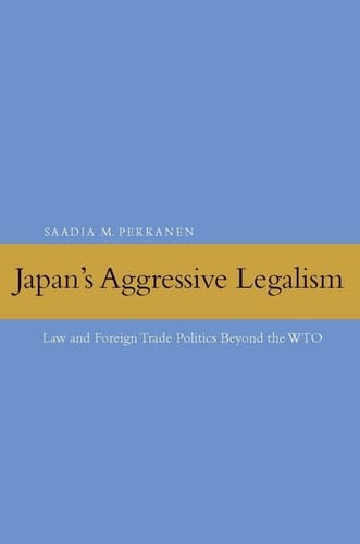 Japan's Aggressive Legalism: Law and Foreign Trade Politics Beyond the WTO