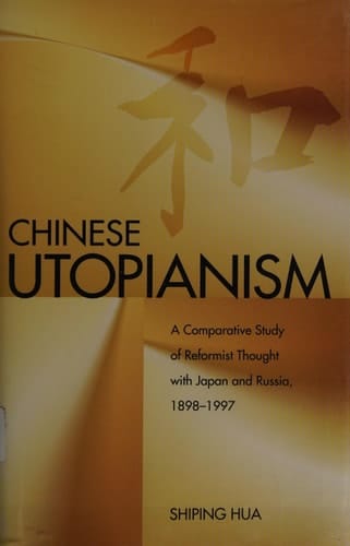 Chinese Utopianism A Comparative Study of Reformist Thought with Japan and Russia, 1898-1997