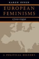 European Feminisms, 1700-1950 A Political History