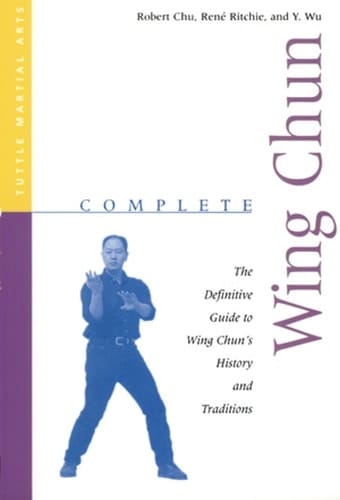 Complete Wing Chun The Definitive Guide to Wing Chun's History and Traditions