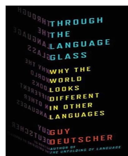 Through the Language Glass Why the World Looks Different in Other Languages