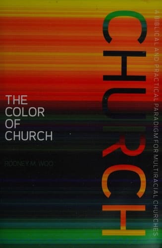 The Color of Church A Biblical and Practical Paradigm for Multiracial Churches