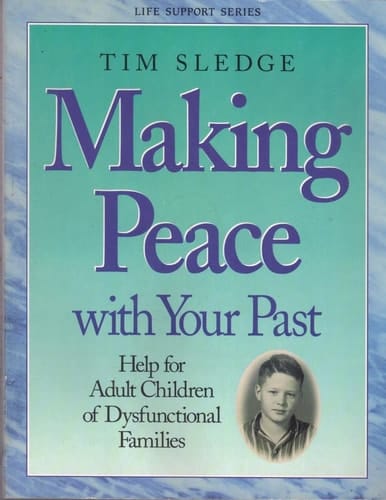 Making Peace with Your Past Help for Adult Children of Dysfunctional Families