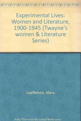 Experimental Lives: Women and Literature, 1900-1945 (Twayne's Women and Literature Series)