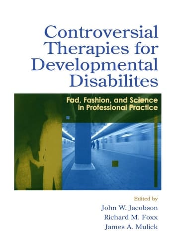 Controversial Therapies for Developmental Disabilities Fad, Fashion, and Science in Professional Practice
