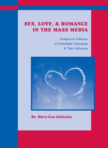 Sex, Love and Romance in the Mass Media Analysis and Criticism of Unrealistic Portrayals and Their Influence