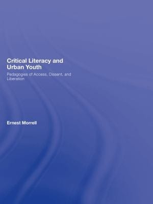 Critical literacy and urban youth: pedagogies of access, dissent, and liberation