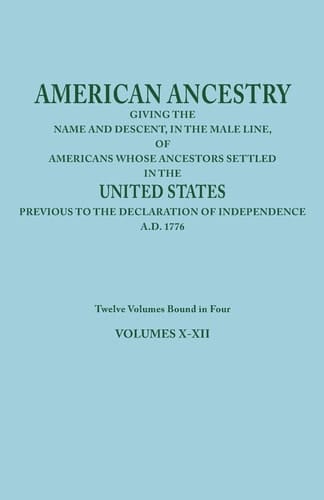 American Ancestry Giving the Name and Descent, in the Male Line, of Americans Whose Ancestors Settled in the United States Previous to the Declaratio