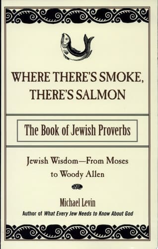 Where There's Smoke, There's Salmon The Book of Jewish Proverbs
