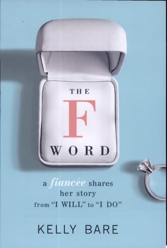 The F Word A Fiancee Shares Her Story, from I Will to I Do