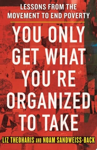 You Only Get What You're Organized to Take Lessons from the Movement to End Poverty