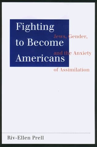 Fighting to Become Americans Jews, Gender, and the Anxiety of Assimilation