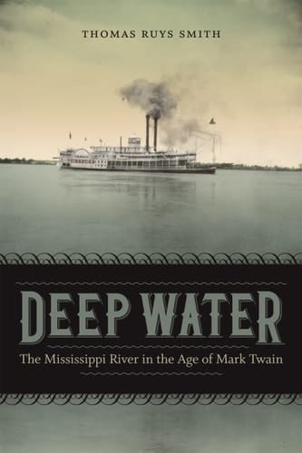 Deep Water The Mississippi River in the Age of Mark Twain