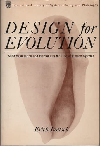 Design for Evolution: Self-Organization and Planning in the Life of Human Systems (The International Library of Systems Theory and Philosophy)