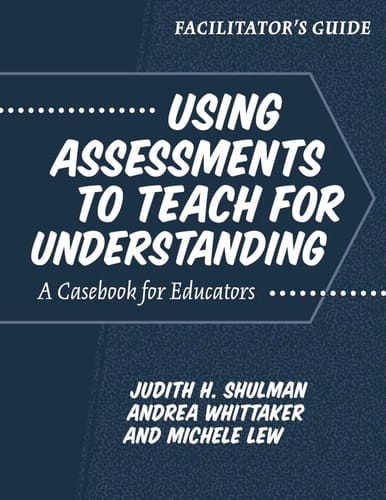 Facilitator's Guide-- Using Assessments to Teach for Understanding A Casebook for Educators