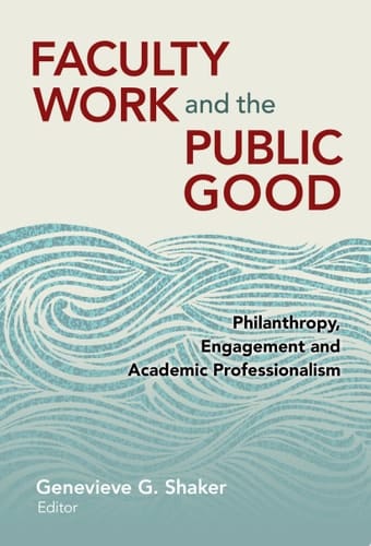 Faculty Work and the Public Good Philanthropy, Engagement, and Academic Professionalism