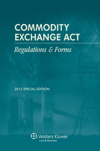 Commodity Exchange ACT Regulations & Forms, 2012 Special Edition