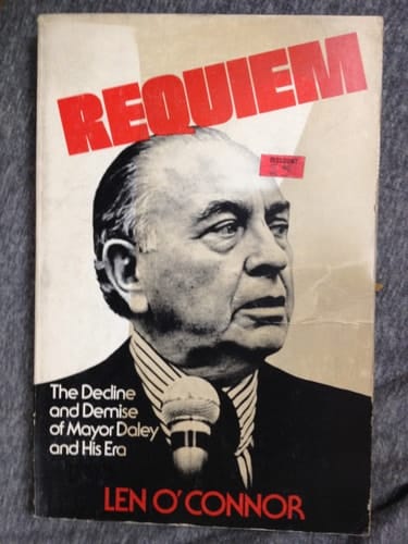 Requiem The Decline and Demise of Mayor Daley and His Era