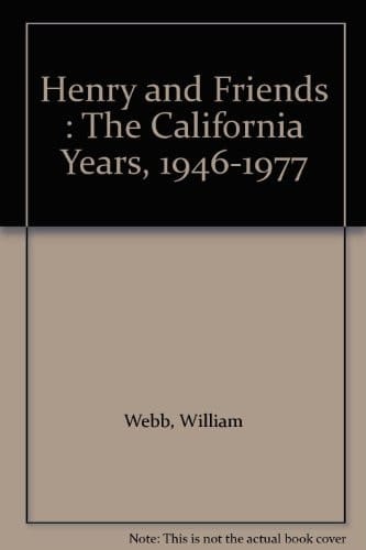 Henry and Friends The California Years, 1946-1977