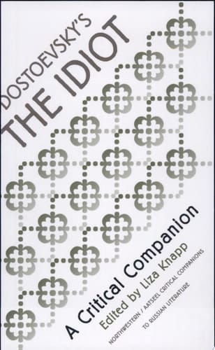 Dostoevsky's The Idiot A Critical Companion