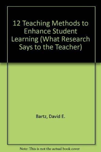 12 Teaching Methods to Enhance Student Learning (WHAT RESEARCH SAYS TO THE TEACHER)