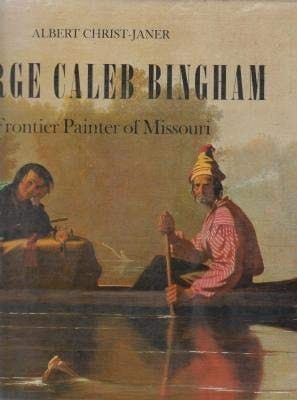 George Caleb Bingham Frontier Painter of Missouri