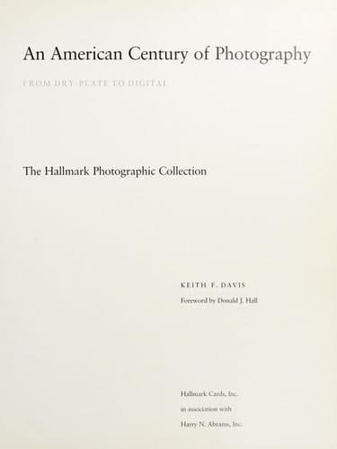 An American Century of Photography: From Dry-Plate to Digital : The Hallmark Photographic Collection