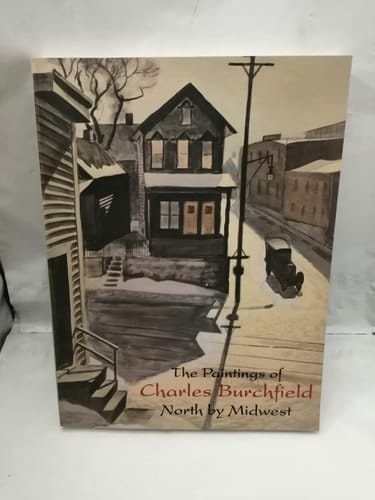 The Paintings of Charles Burchfield: North by Midwest