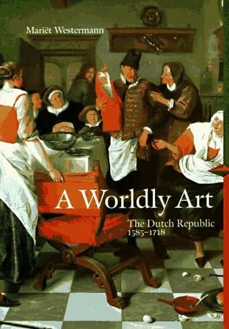 A Worldly Art The Dutch Republic, 1585-1718