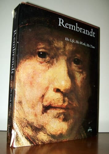 Rembrandt His Life, His Work, His Times