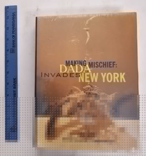 Making Mischief: Dada Invades New York
