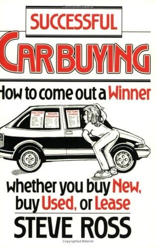 Successful Car Buying How to Come Out a Winner, Whether You Buy New, Buy Used, Or Lease