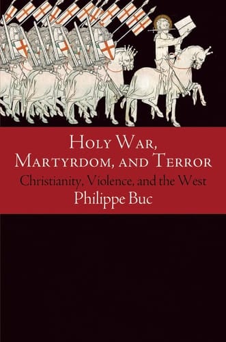 Holy War, Martyrdom, and Terror Christianity, Violence, and the West