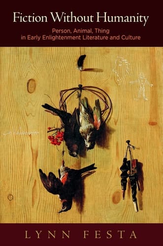 Fiction Without Humanity Person, Animal, Thing in Early Enlightenment Literature and Culture
