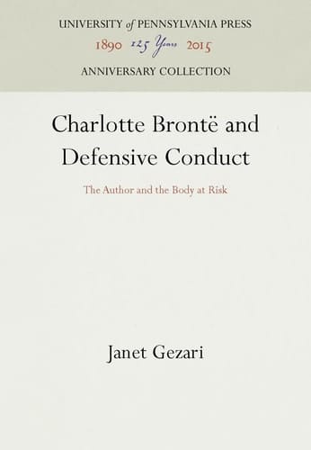 Charlotte Brontë and Defensive Conduct: The Author and the Body at Risk (Anniversary Collection)