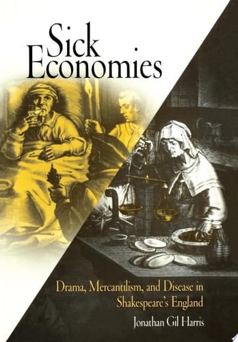Sick Economies Drama, Mercantilism, and Disease in Shakespeare's England