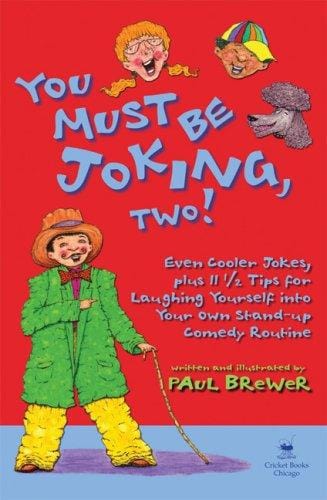 You must be joking, two!: even cooler jokes, plus 11 tips for laughing yourself into your own stand-up comedy routine