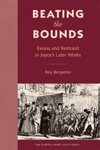 Beating the Bounds Excess and Restraint in Joyce's Later Works