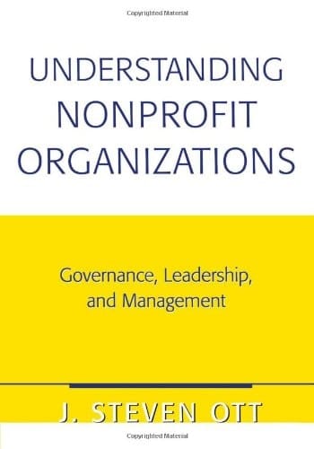 Understanding Nonprofit Organizations Governance, Leadership, and Management