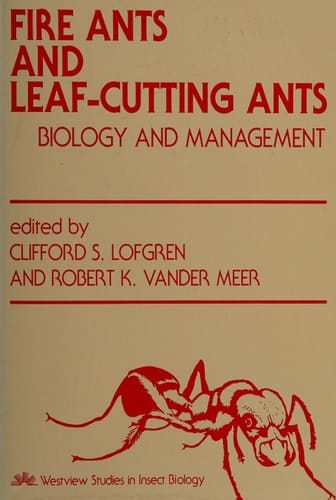 Fire Ants And Leaf-cutting Ants: Biology And Management (Studies in Insect Biology)