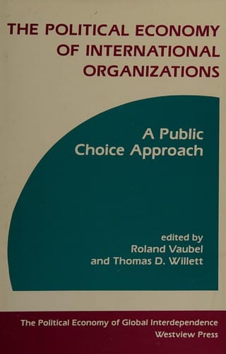 The Political Economy of International Organizations: A Public Choice Approach (Political Economy of Global Interdependence)