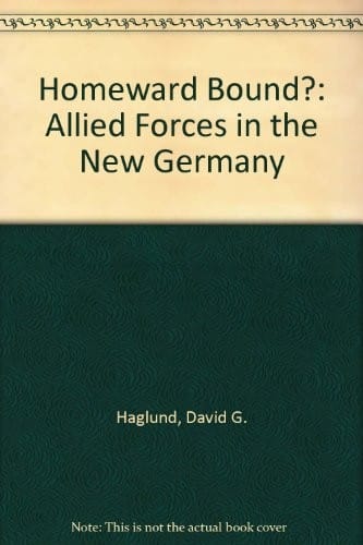 Homeward Bound?: Allied Forces in the New Germany