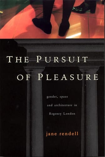 The Pursuit of Pleasure Gender, Space & Architecture in Regency London