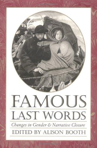 Famous Last Words: Changes in Gender and Narrative Closure (Feminist Issues : Practice, Politics, Theory)