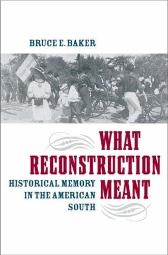 What Reconstruction meant: historical memory and the American South